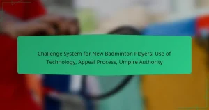 Challenge System for New Badminton Players: Use of Technology, Appeal Process, Umpire Authority