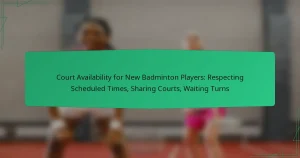 Court Availability for New Badminton Players: Respecting Scheduled Times, Sharing Courts, Waiting Turns