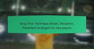 Drop Shot: Technique details, Deception, Placement strategies for new players