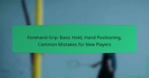 Forehand Grip: Basic Hold, Hand Positioning, Common Mistakes for New Players