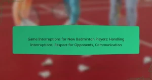 Game Interruptions for New Badminton Players: Handling Interruptions, Respect for Opponents, Communication