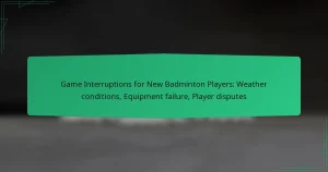 Game Interruptions for New Badminton Players: Weather conditions, Equipment failure, Player disputes