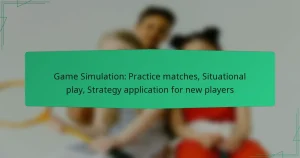 Game Simulation: Practice matches, Situational play, Strategy application for new players