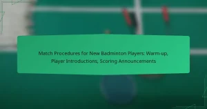 Match Procedures for New Badminton Players: Warm-up, Player Introductions, Scoring Announcements