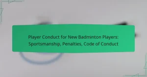 Player Conduct for New Badminton Players: Sportsmanship, Penalties, Code of Conduct