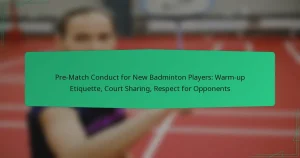Pre-Match Conduct for New Badminton Players: Warm-up Etiquette, Court Sharing, Respect for Opponents