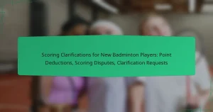 Scoring Clarifications for New Badminton Players: Point Deductions, Scoring Disputes, Clarification Requests
