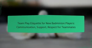 Team Play Etiquette for New Badminton Players: Communication, Support, Respect for Teammates