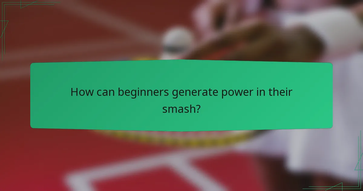 How can beginners generate power in their smash?