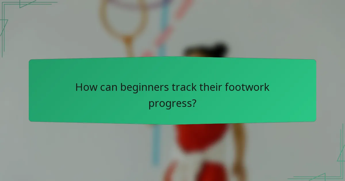 How can beginners track their footwork progress?