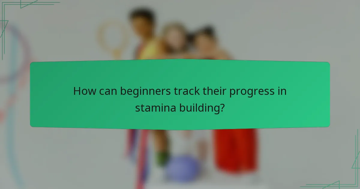 How can beginners track their progress in stamina building?