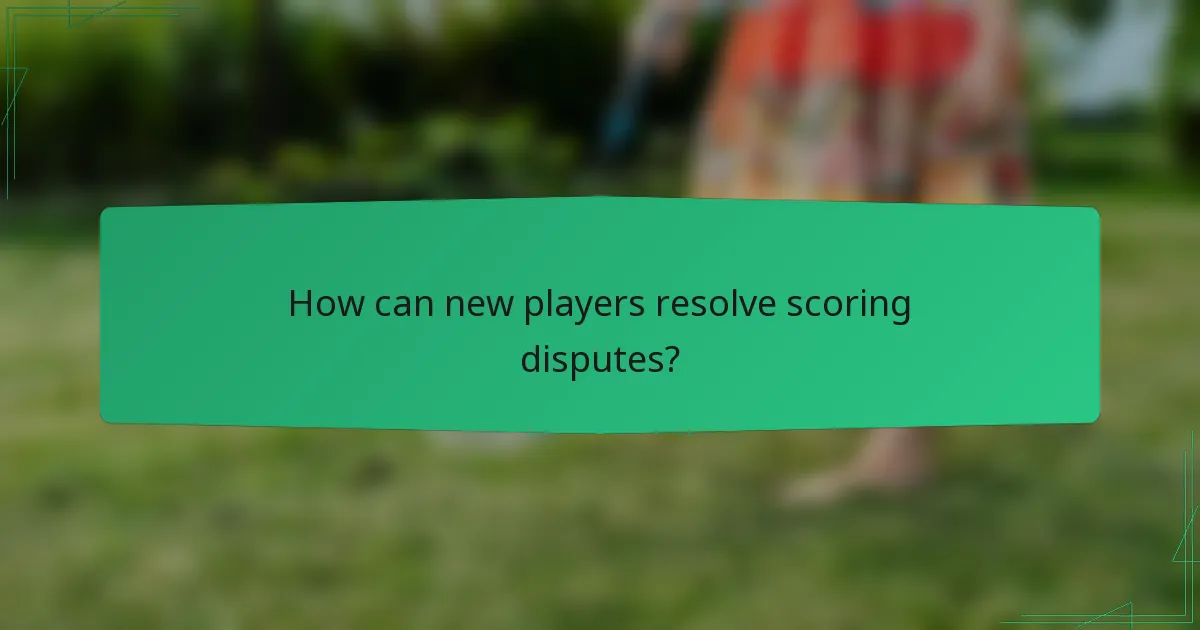 How can new players resolve scoring disputes?