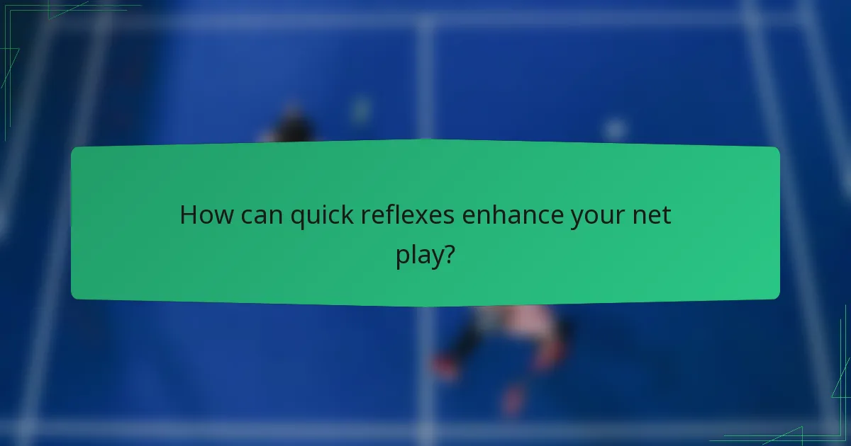 How can quick reflexes enhance your net play?