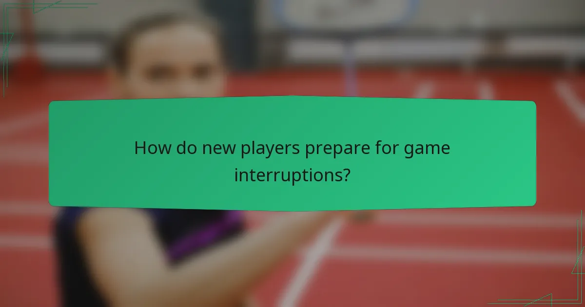 How do new players prepare for game interruptions?