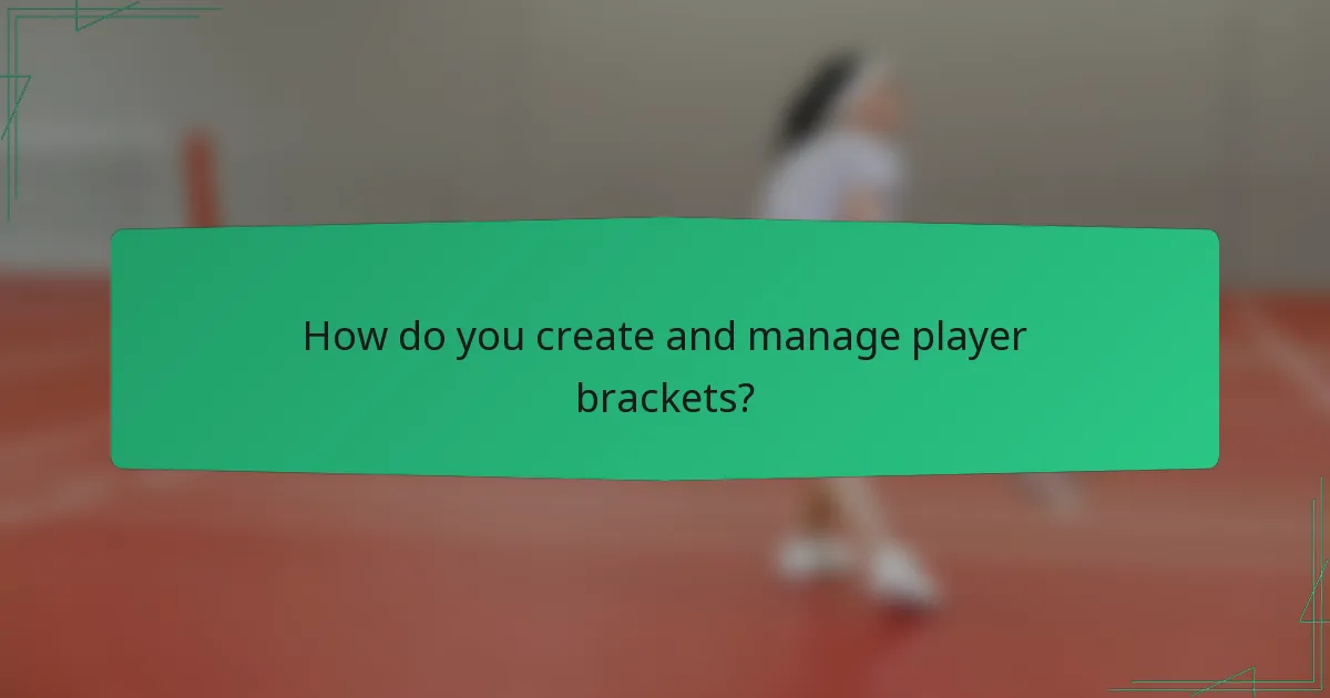 How do you create and manage player brackets?
