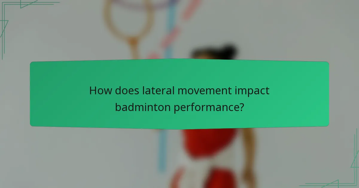How does lateral movement impact badminton performance?