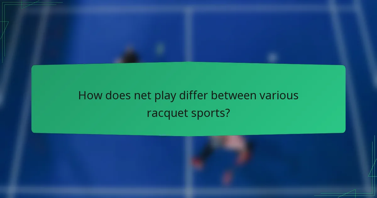 How does net play differ between various racquet sports?