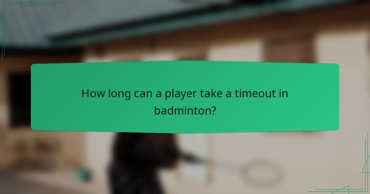 How long can a player take a timeout in badminton?