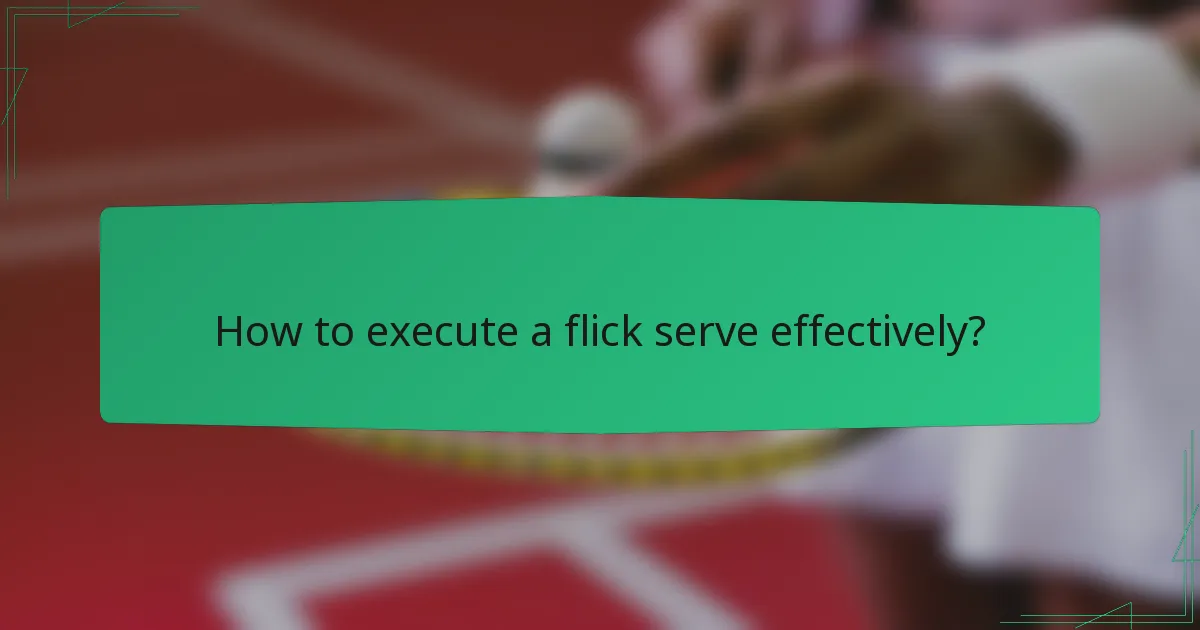 How to execute a flick serve effectively?