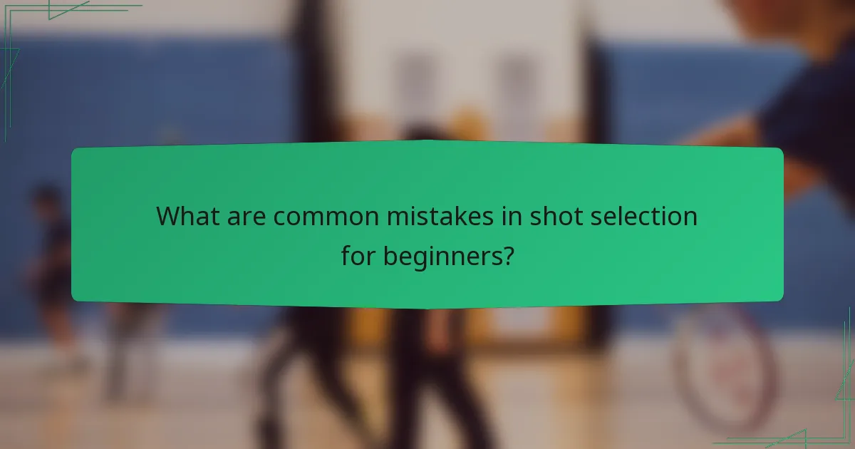 What are common mistakes in shot selection for beginners?