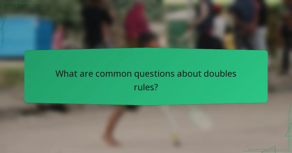 What are common questions about doubles rules?