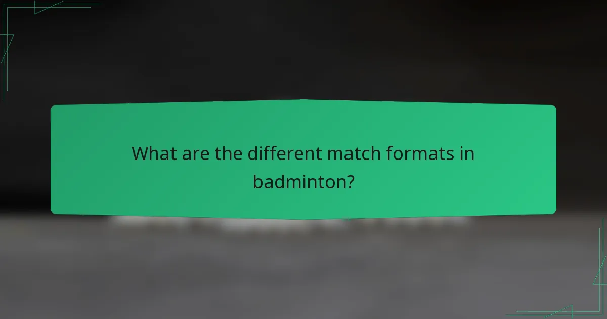 What are the different match formats in badminton?