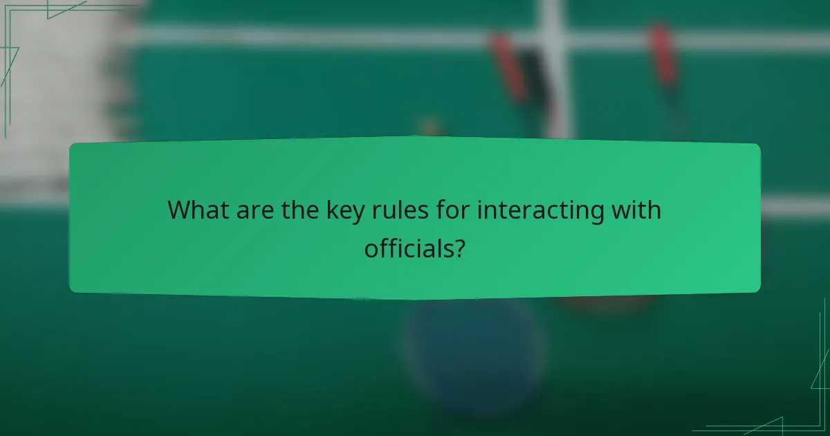 What are the key rules for interacting with officials?