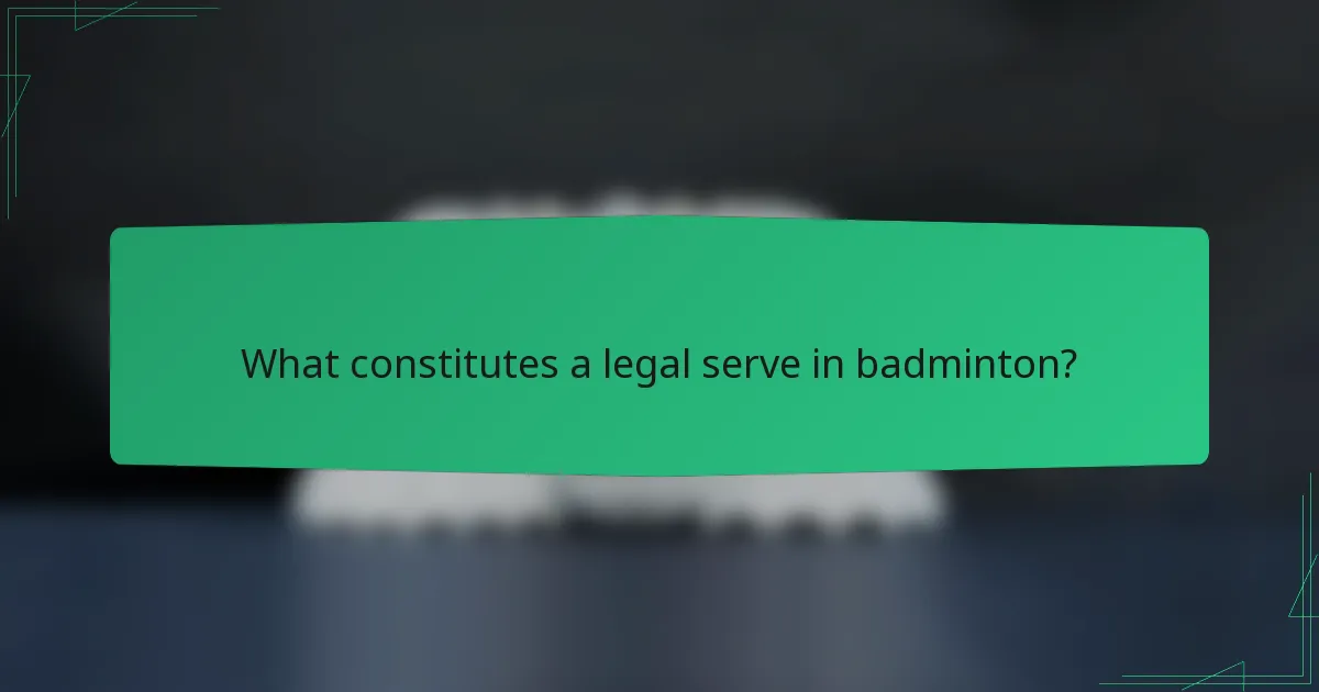What constitutes a legal serve in badminton?