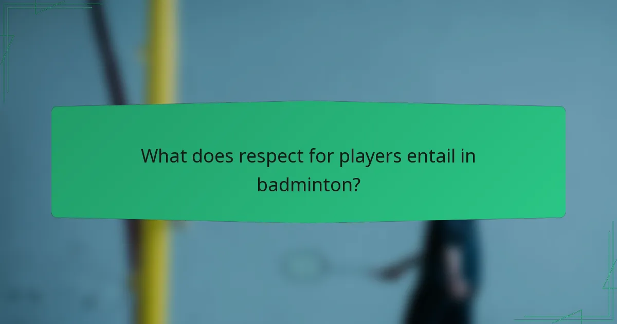 What does respect for players entail in badminton?