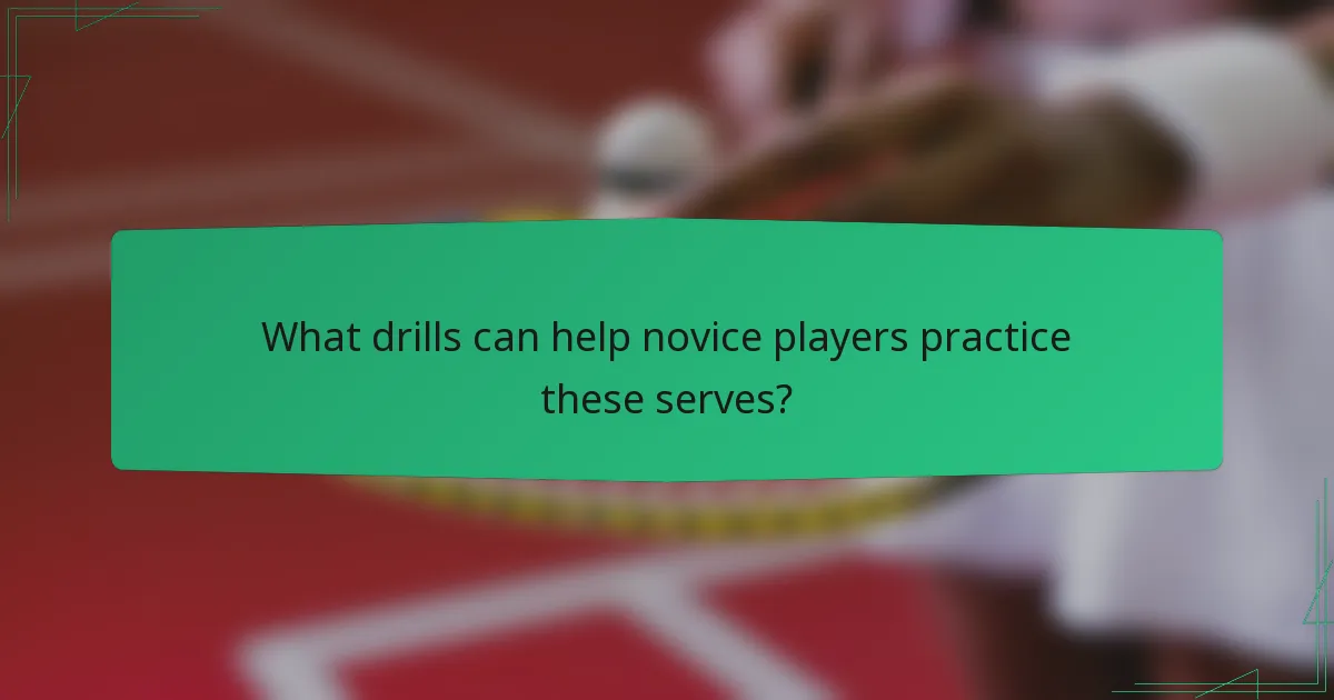 What drills can help novice players practice these serves?