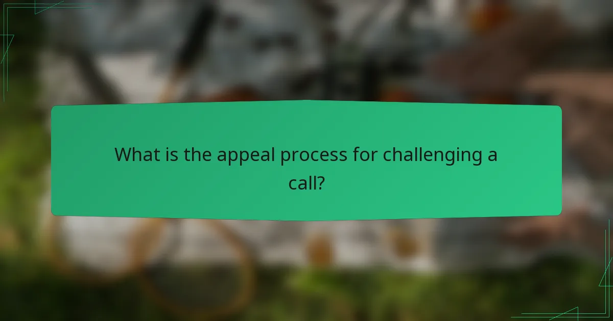 What is the appeal process for challenging a call?