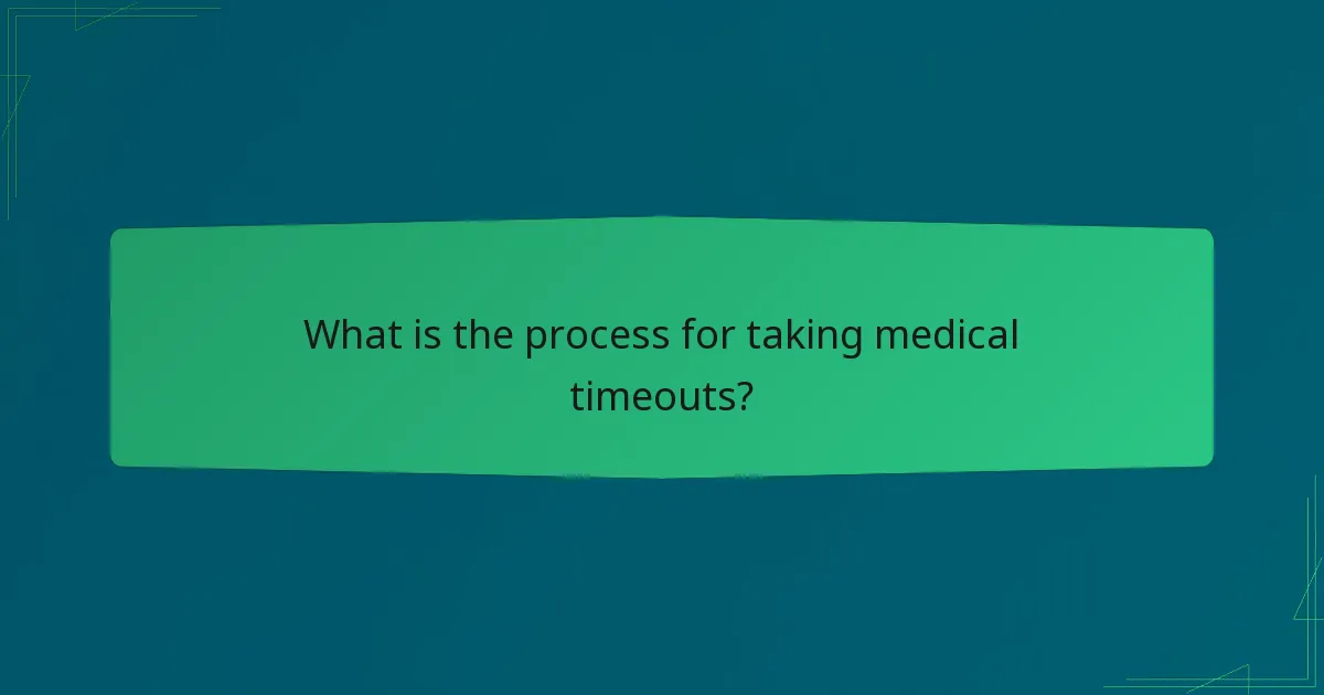 What is the process for taking medical timeouts?