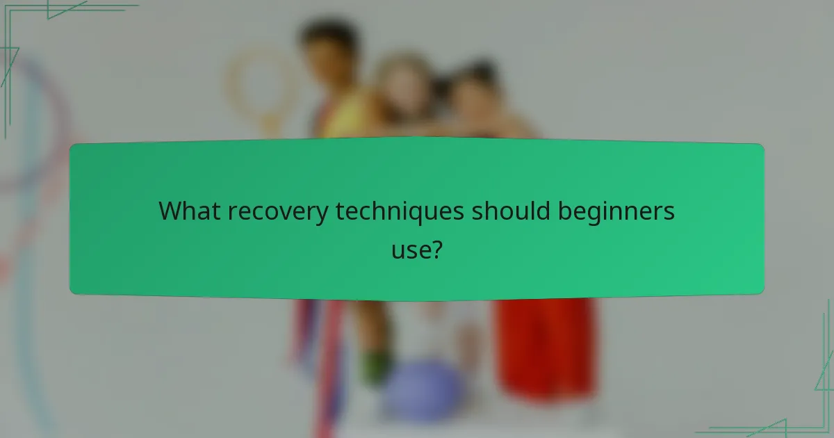 What recovery techniques should beginners use?
