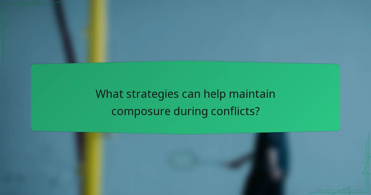 What strategies can help maintain composure during conflicts?