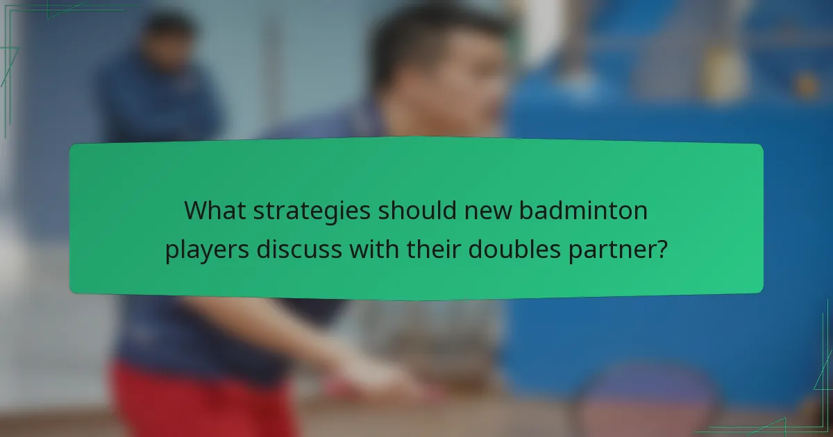 What strategies should new badminton players discuss with their doubles partner?