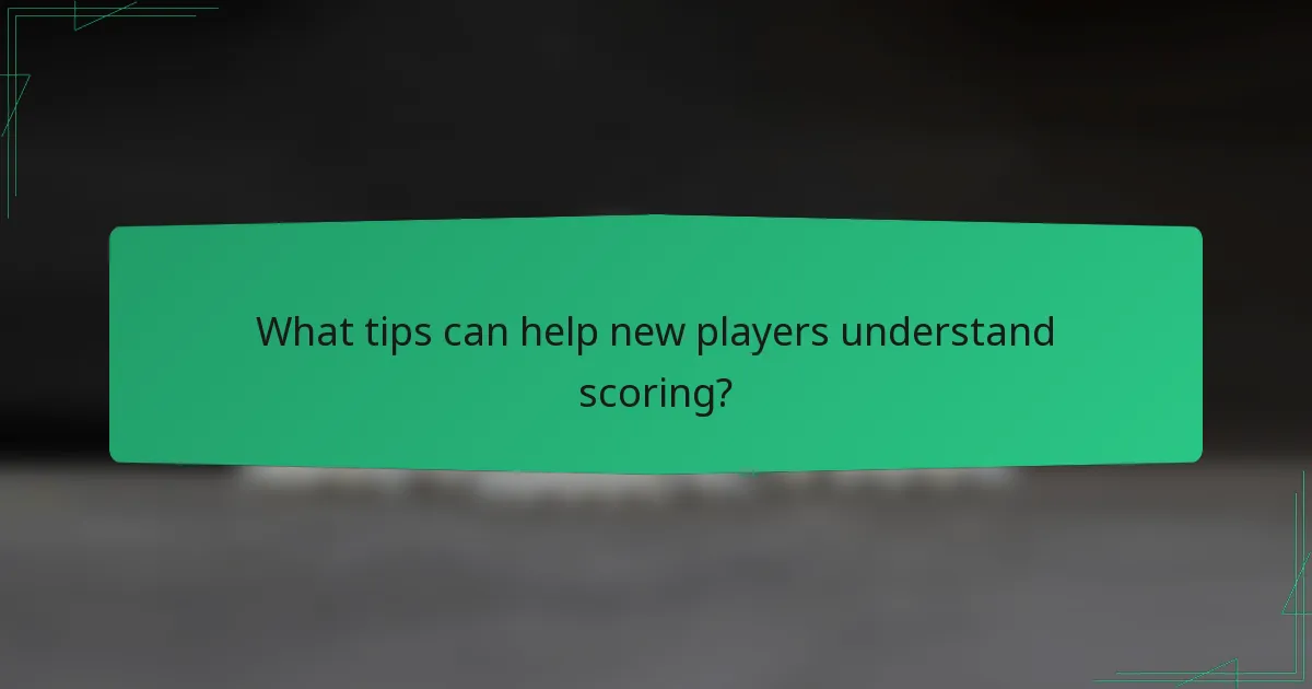 What tips can help new players understand scoring?